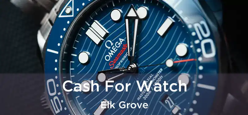  Cash For Watch Elk Grove