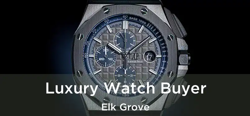  Luxury Watch Buyer Elk Grove
