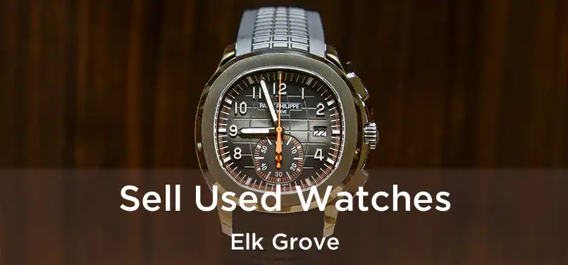  Sell Used Watches Elk Grove