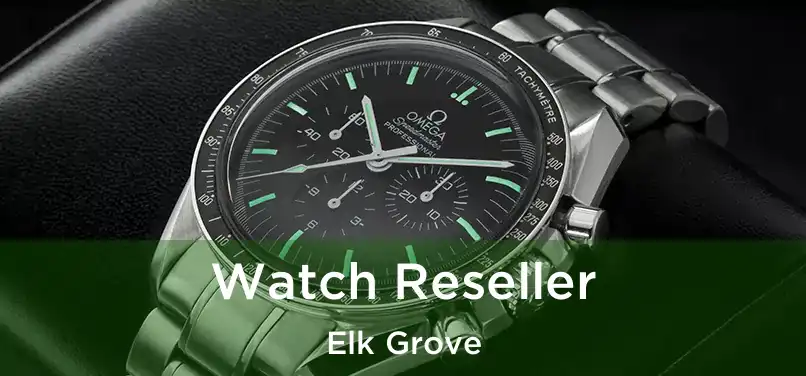  Watch Reseller Elk Grove