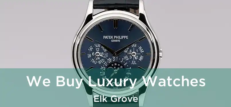  We Buy Luxury Watches Elk Grove